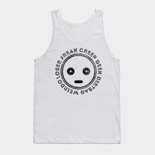 Freak creep geek weirdo loser dirtbag Tank Top